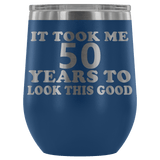 It Took Me 50 Years To Look This Good Wine Tumbler - Funny Aging Birthday Gag Gift Old Sealed Lid Coffee Mug Cup - Luxurious Inspirations