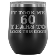 It Took Me 60 Years To Look This Good Wine Tumbler - Funny Aging Birthday Gag Gift Old Sealed Lid Coffee Mug Cup - Luxurious Inspirations
