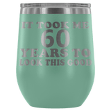 It Took Me 60 Years To Look This Good Wine Tumbler - Funny Aging Birthday Gag Gift Old Sealed Lid Coffee Mug Cup - Luxurious Inspirations