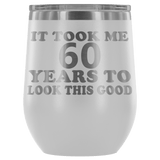 It Took Me 60 Years To Look This Good Wine Tumbler - Funny Aging Birthday Gag Gift Old Sealed Lid Coffee Mug Cup - Luxurious Inspirations