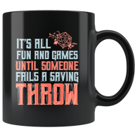 It's All Fun And Games Until Someone Fails A Saving Throw Funny DND RPG Tabletop Mug - Black Coffee Cup - Luxurious Inspirations