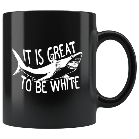 It's Great To Be White Shark Mug - Funny Offensive Troublemaker Coffee Cup - Luxurious Inspirations