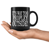 It's Way Too Peopley Outside Mug - Funny Peoply Outdoors Introvert Black Coffee Cup - Luxurious Inspirations