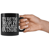 It's Way Too Peopley Outside Mug - Funny Peoply Outdoors Introvert Black Coffee Cup - Luxurious Inspirations