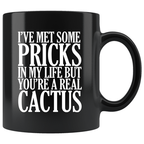 I've Met Some Pricks In My Life But You're A Real Cactus Mug Funny Offensive Rude Coffee Cup - Luxurious Inspirations