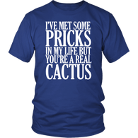 I've Met Some Pricks In My Life But You're A Real Cactus T-Shirt Funny Offensive Rude Tee Shirt - Luxurious Inspirations