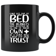 Can't get out of bed the blankets have accepted me as one of their own plus if I leave now I might lose their trust tired sleepy comfortable morning coffee cup mug - Luxurious Inspirations