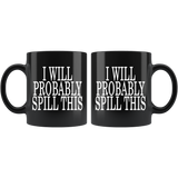 I Will Probably Spill This Mug - Funny Clumsy Butter Fingers Black Coffee Cup - Luxurious Inspirations