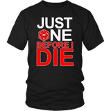 Just One Before I Die DND T-Shirt - Luxurious Inspirations