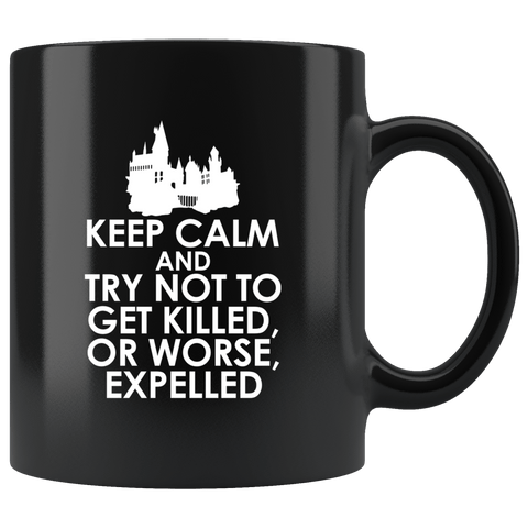 Keep Calm And Try Not To Get Killed Or Expelled Mug - Funny Hogwarts School Joke Coffee Cup - Luxurious Inspirations