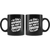Be Kind For Everyone You Meet Is Fighting A Hard Battle Coffee Tea Cup - Luxurious Inspirations