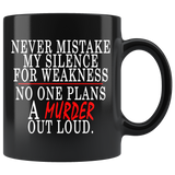 Never Mistake My Silence For Weakness No One Plans A Murder Out Loud Mug - Funny Offensive Vulgar Black Coffee Cup - Luxurious Inspirations
