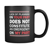 Lack of Planning on Your Part Does Not Constitute an Emergency on My Part Mug - Luxurious Inspirations