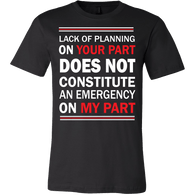 Lack Of Planning On Your Part Shirt - Funny Work Tee - Luxurious Inspirations