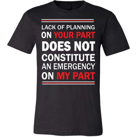 Lack Of Planning On Your Part Shirt - Funny Work Tee - Luxurious Inspirations