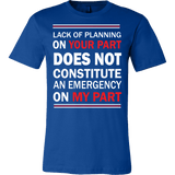 Lack Of Planning On Your Part Shirt - Funny Work Tee - Luxurious Inspirations