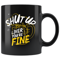 Shut up liver you're fine alcohol beer wine bar clubs sepsis AA anonymous  coffee cup mug - Luxurious Inspirations