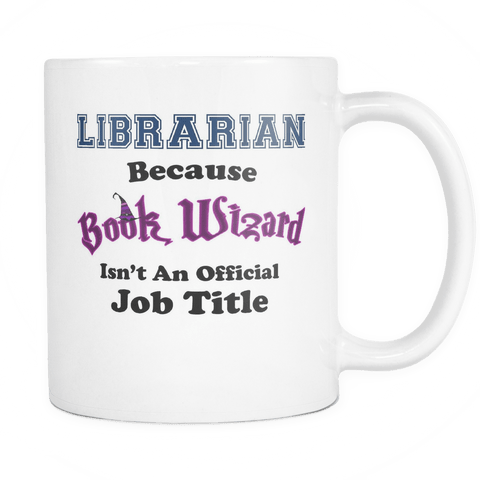 Librarian Because Book Wizard Isn't An Official Job Title Mug - Luxurious Inspirations
