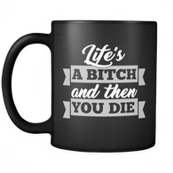 Life's A Bitch And Then You Die Mug - Funny Offensive Adult Classy Coffee Cup - Luxurious Inspirations