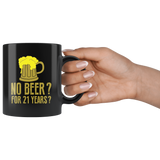 No Beer? For 21 Years? Coffee Cup Mug - Luxurious Inspirations