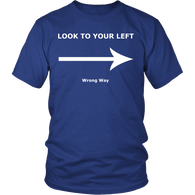 Look To Your Left Wrong Way Shirt - Funny Clever Tee - Luxurious Inspirations