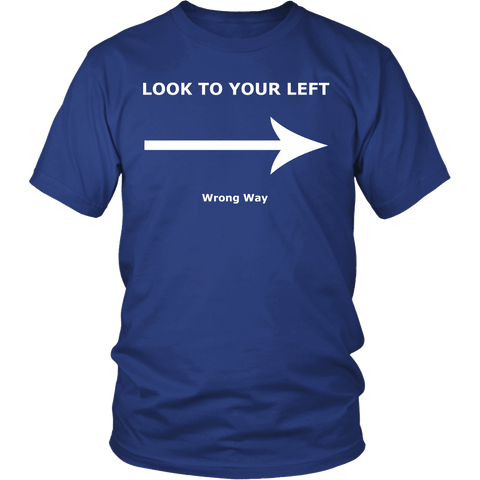 Look To Your Left Wrong Way Shirt - Funny Clever Tee - Luxurious Inspirations