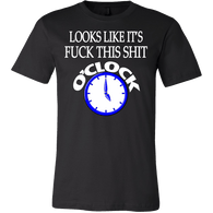 Looks Like It's Fuck This Shirt O'Clock Shirt - Funny Offensive Work Tee - Luxurious Inspirations