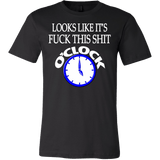 Looks Like It's Fuck This Shirt O'Clock Shirt - Funny Offensive Work Tee - Luxurious Inspirations