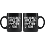 Good Friends Don't Let You Do Stupid Shit Alone Coffee Cup Mug - Luxurious Inspirations