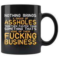 Nothing brings a group of assholes together faster than something that's none of their fucking business gossip news group coffee cup mug - Luxurious Inspirations