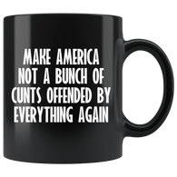 Make American Not A Bunch Of Cunts Offended By Everything Again Mug - Funny Offensive Vulgar Trump Coffee Cup - Luxurious Inspirations