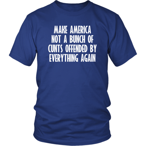 Make American Not A Bunch Of Cunts Offended By Everything Again T-Shirt - Funny Offensive Vulgar Trump Tee Shirt - Luxurious Inspirations