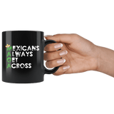 Mexicans Always Get Across Mug - Funny Border Wall Anti-Trump Immigration Mexico Coffee Cup - Luxurious Inspirations