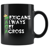 Mexicans Always Get Across Mug - Funny Border Wall Anti-Trump Immigration Mexico Coffee Cup - Luxurious Inspirations