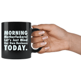 Morning Motherfuckers Let's Just Mind Our Own Business Today Mug - Funny Work Offensive Rude Vulgar Coffee Cup - Luxurious Inspirations