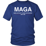 Mueller Ain't Going Anywhere Shirt - Politics Corruption MAGA Impeachment Trump Tee - Luxurious Inspirations