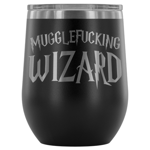 Mugglefucking Wizard Wine Tumbler - Funny Not Today Mugglefucker Slythershit Ravencrap Hufflefuck Gryffindamn Vulgar Coffee Cup Mug - Luxurious Inspirations