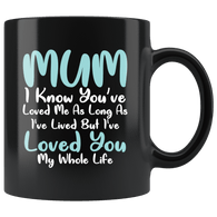 Mum I've Loved You All Of My Life Mug - Sweet Mother's Day Gift Mom Mother Coffee Cup - Luxurious Inspirations
