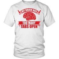 My Brain Has Too Many Tabs Open Shirt - Funny Geek Tee - Luxurious Inspirations