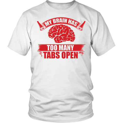 My Brain Has Too Many Tabs Open Shirt - Funny Geek Tee - Luxurious Inspirations