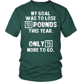 My Goal Was To Lose 10 Pounds This Year Shirt - Funny New Years Resolution Weight Loss Tee - Luxurious Inspirations