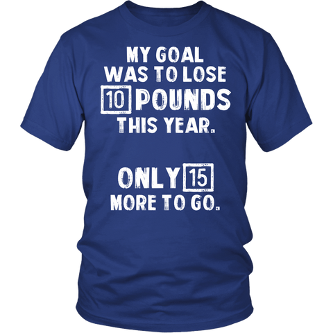 My Goal Was To Lose 10 Pounds This Year Shirt - Funny New Years Resolution Weight Loss Tee - Luxurious Inspirations