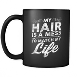 My Hair Is A Mess To Match My Life Mug - Funny Morning Coffee Cup - Luxurious Inspirations