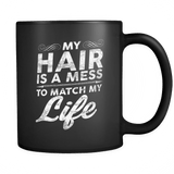 My Hair Is A Mess To Match My Life Mug - Funny Morning Coffee Cup - Luxurious Inspirations