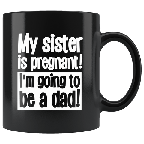 My Sister Is Pregnant I'm Going To Be A Dad Mug - Funny Incest Brother Joke Coffee Cup - Luxurious Inspirations