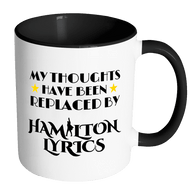 My Thoughts Have Been Replaced By Hamilton Lyrics Mug - Funny Broadway Alexander Quote Coffee Cup - Luxurious Inspirations