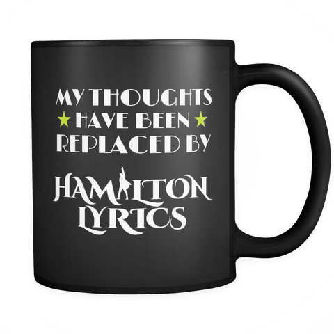 My Thoughts Have Been Replaced By Hamilton Lyrics Mug - Funny Broadway Alexander Quote Coffee Cup - Luxurious Inspirations