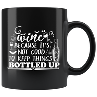 Wine because it's not good to keep things bottled up alcohol drunk talking divulging secrets coffee cup mug - Luxurious Inspirations