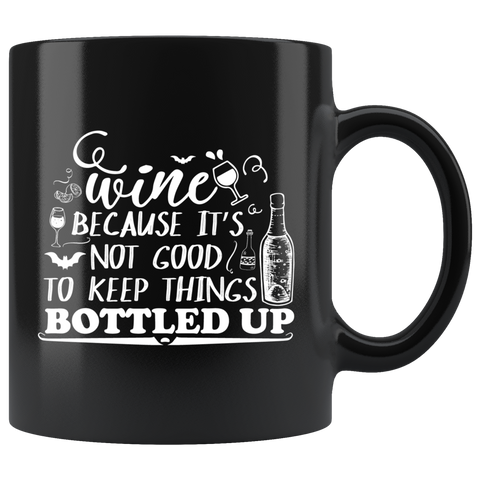 Wine because it's not good to keep things bottled up alcohol drunk talking divulging secrets coffee cup mug - Luxurious Inspirations