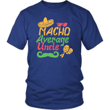 Nacho Average Uncle Funny Mexican Mexico Cinco De Mayo T-Shirt - Luxurious Inspirations